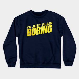 Ya boring (Brooklyn 99) Crewneck Sweatshirt